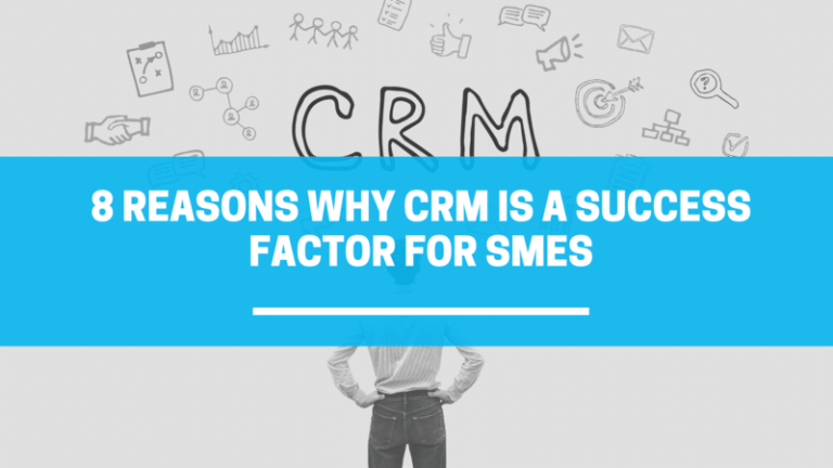 8 Reasons why CRM is a success factor for SMEs