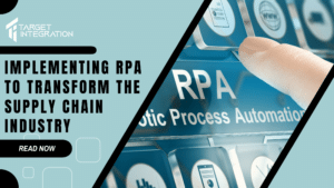 Implementing RPA to transform the Supply Chain industry