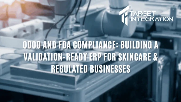 Odoo and FDA Compliance: Building a Validation-Ready ERP for Skincare & Regulated Businesses