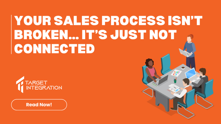 Your Sales Process Isn’t Broken… It’s Just Not Connected