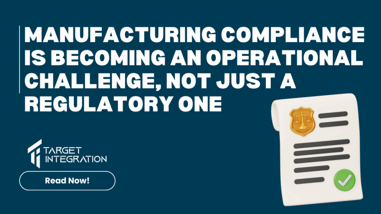 Manufacturing Compliance Is Becoming an Operational Challenge, Not Just a Regulatory One