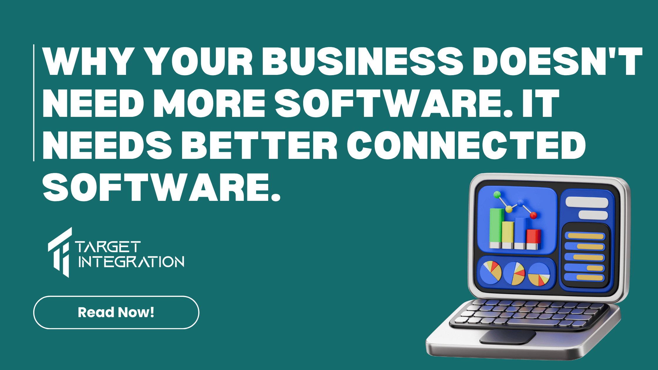 Why Your Business Doesn’t Need More Software. It Needs Better Connected Software.