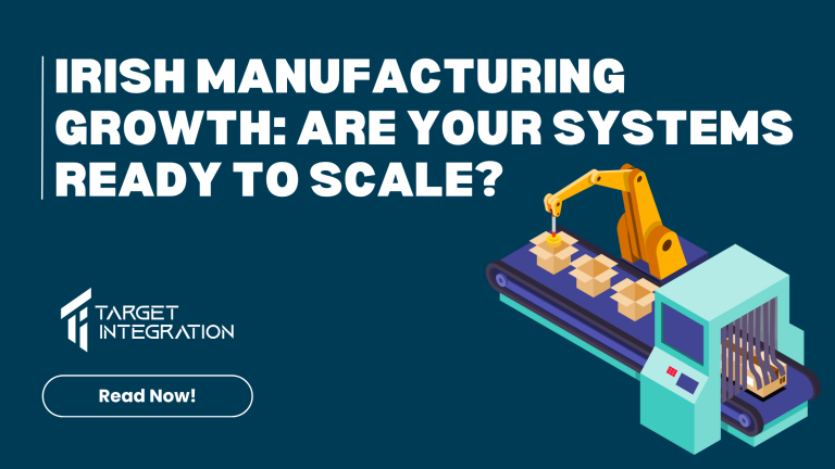 Irish Manufacturing Growth: Are Your Systems Ready to Scale?
