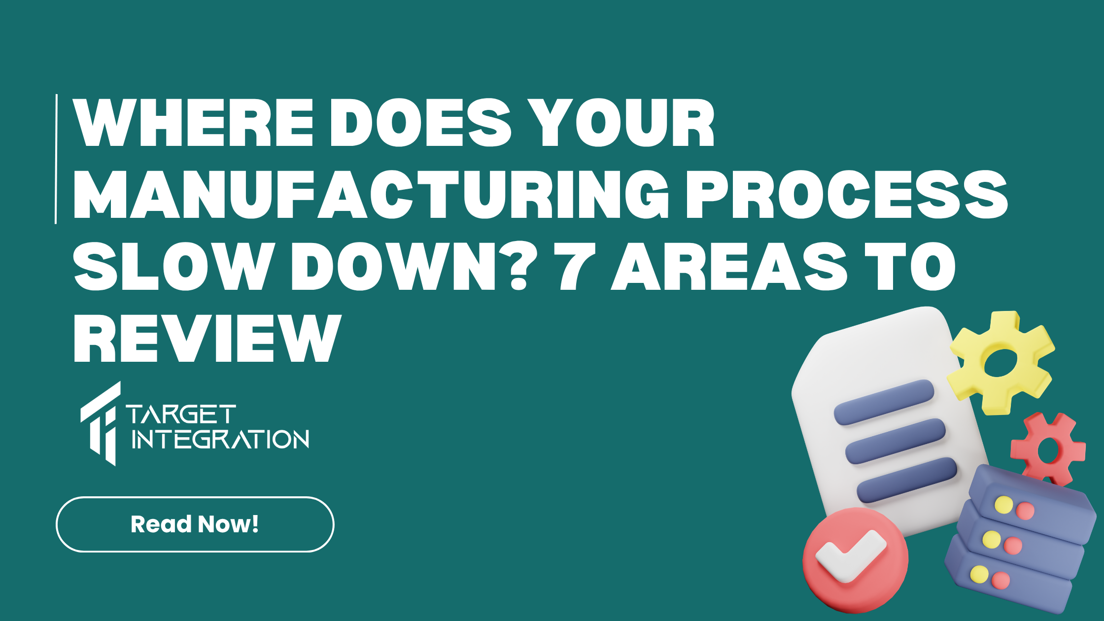 Where Does Your Manufacturing Process Slow Down? 7 Areas to Review