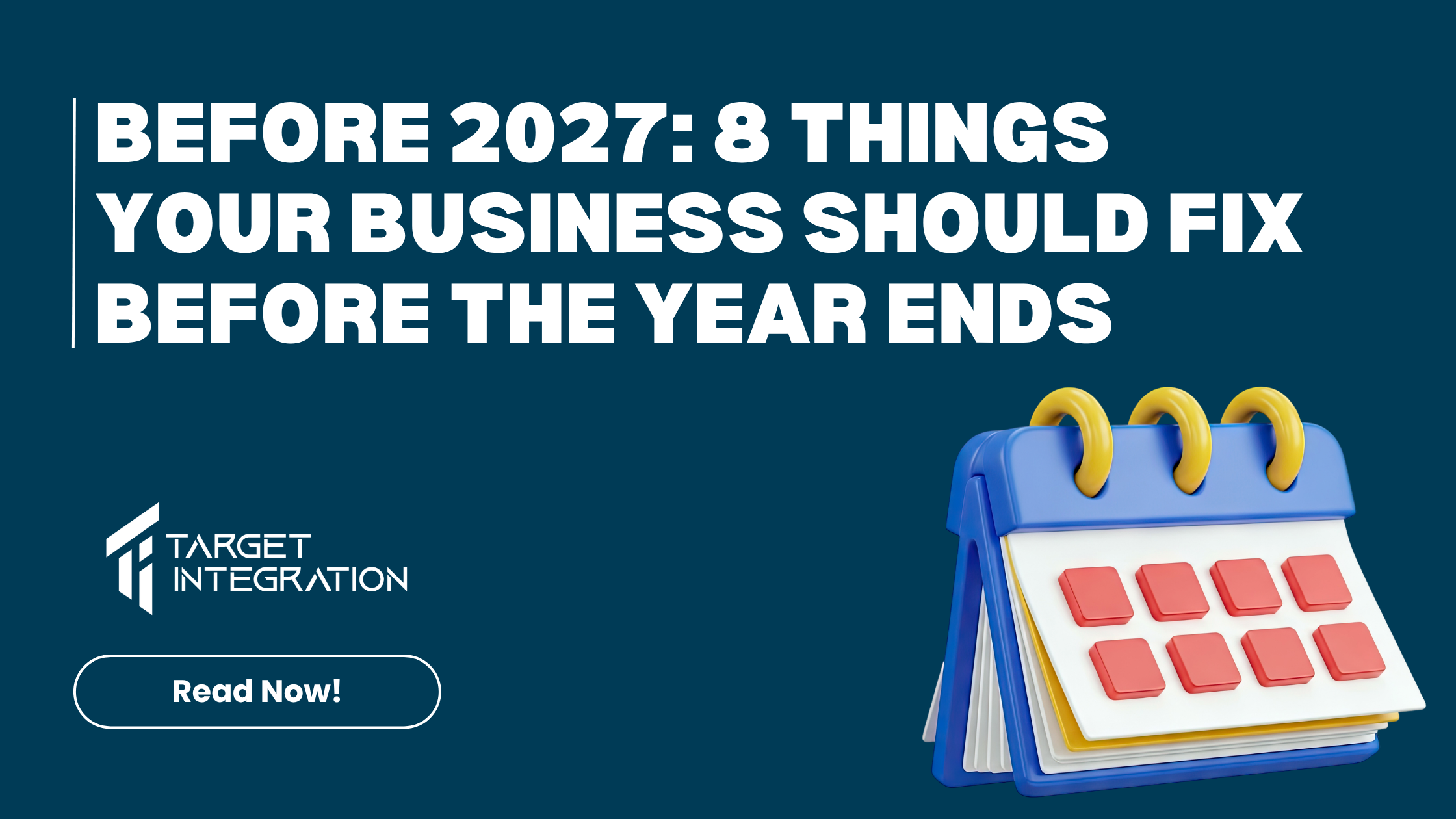 Before 2027: 8 Things Your Business Should Fix Before the Year Ends